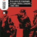 “Breve storia del brigantaggio tra Puglia, Molise e Campania (1860-1864)” di Antonio Bianco